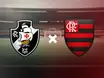 Vasco x Flamengo: horário e transmissão do jogo decisivo